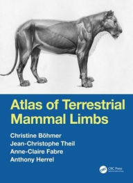 Title: Atlas of Terrestrial Mammal Limbs / Edition 1, Author: Christine Böhmer
