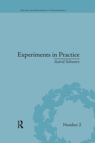 Title: Experiments in Practice / Edition 1, Author: Astrid Schwarz