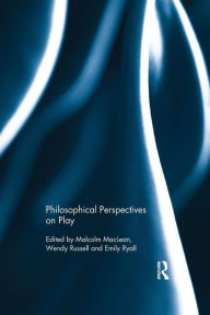 Title: Philosophical Perspectives on Play / Edition 1, Author: Malcolm MacLean