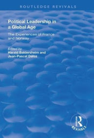 Title: Political Leadership in a Global Age: The Experiences of France and Norway, Author: Jean-Pascal Daloz
