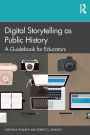 Digital Storytelling as Public History: A Guidebook for Educators