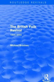 Title: The British Folk Revival 1944-2002, Author: Michael Brocken