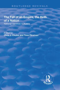 Title: The Fall of an Empire, the Birth of a Nation: National Identities in Russia, Author: Chris Chulos