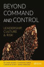 Beyond Command and Control: Leadership, Culture and Risk / Edition 1