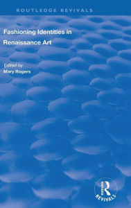 Title: Fashioning Identities in Renaissance Art / Edition 1, Author: Mary Rogers