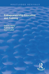Title: Entrepreneurship Education and Training: The Issue of Effectiveness, Author: Colette Henry
