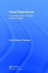 Title: Visual Experiences: A Concise Guide to Digital Interface Design, Author: Carla Viviana Coleman