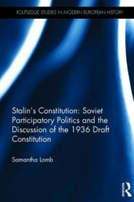 Title: Stalin's Constitution: Soviet Participatory Politics and the Discussion of the 1936 Draft Constitution / Edition 1, Author: Samantha Lomb