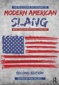 Title: The Routledge Dictionary of Modern American Slang and Unconventional English / Edition 2, Author: Tom Dalzell