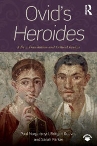 Title: Ovid's Heroides: A New Translation and Critical Essays / Edition 1, Author: Paul Murgatroyd
