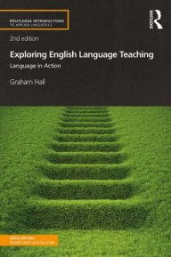 Title: Exploring English Language Teaching: Language in Action / Edition 2, Author: Graham Hall