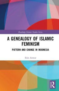 Title: A Genealogy of Islamic Feminism: Pattern and Change in Indonesia, Author: Etin Anwar