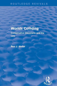 Title: Worlds Colliding: Conservative Christians and the Law / Edition 1, Author: Rex J. Ahdar