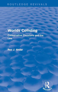 Title: Worlds Colliding: Conservative Christians and the Law, Author: Rex J. Ahdar