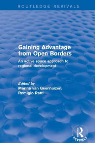 Title: Gaining Advantage from Open Borders: An Active Space Approach to Regional Development / Edition 1, Author: Remigio Ratti