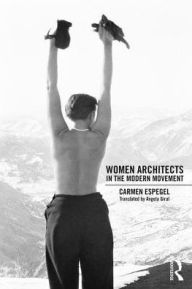 Title: Women Architects in the Modern Movement / Edition 1, Author: Carmen Espegel