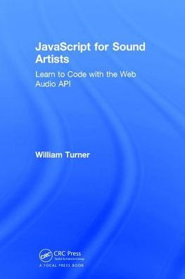 JavaScript for Sound Artists: Learn to Code with the Web Audio API