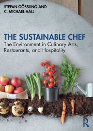 Title: The Sustainable Chef: The Environment in Culinary Arts, Restaurants, and Hospitality, Author: Stefan Gössling
