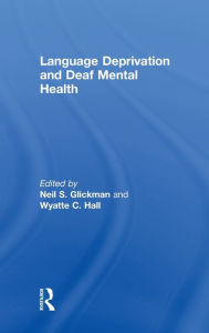 Title: Language Deprivation and Deaf Mental Health, Author: Neil S. Glickman