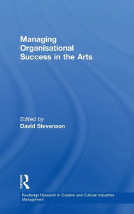Title: Managing Organisational Success in the Arts, Author: David Stevenson