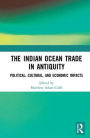 The Indian Ocean Trade in Antiquity: Political, Cultural and Economic Impacts