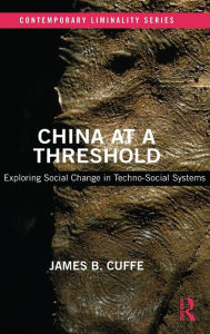Title: China at a Threshold: Exploring Social Change in Techno-Social Systems, Author: James B. Cuffe