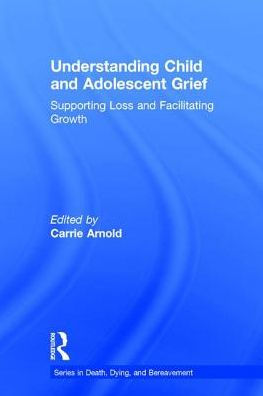 Understanding Child and Adolescent Grief: Supporting Loss and Facilitating Growth