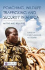 Poaching, Wildlife Trafficking and Security in Africa: Myths and Realities