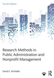 Title: Research Methods in Public Administration and Nonprofit Management / Edition 4, Author: David E. McNabb