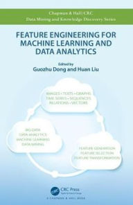 Title: Feature Engineering for Machine Learning and Data Analytics, Author: Guozhu Dong