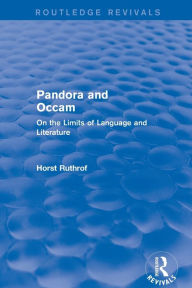 Title: Routledge Revivals: Pandora and Occam (1992): On the Limits of Language and Literature / Edition 1, Author: Horst Ruthrof