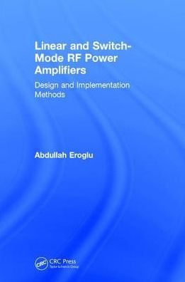 Linear and Switch-Mode RF Power Amplifiers: Design and Implementation Methods / Edition 1