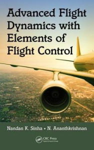 Title: Advanced Flight Dynamics with Elements of Flight Control / Edition 1, Author: Nandan K. Sinha