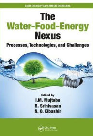 Title: The Water-Food-Energy Nexus: Processes, Technologies, and Challenges / Edition 1, Author: I. M. Mujtaba