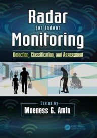Title: Radar for Indoor Monitoring: Detection, Classification, and Assessment / Edition 1, Author: Moeness Amin