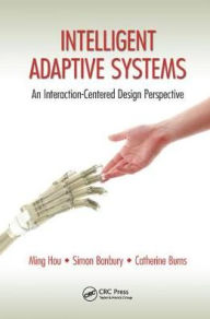 Title: Intelligent Adaptive Systems: An Interaction-Centered Design Perspective / Edition 1, Author: Ming Hou