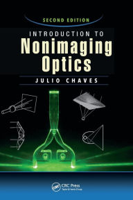 Title: Introduction to Nonimaging Optics / Edition 2, Author: Julio Chaves