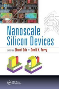 Title: Nanoscale Silicon Devices / Edition 1, Author: Shunri Oda