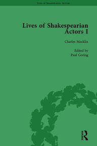 Title: Lives of Shakespearian Actors, Part I, Volume 2: David Garrick, Charles Macklin and Margaret Woffington by Their Contemporaries, Author: Gail Marshall