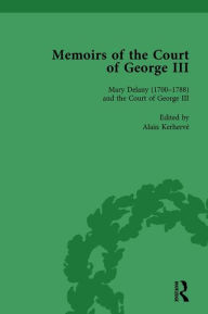 Title: Mary Delany (1700-1788) and the Court of George III: Memoirs of the Court of George III, Volume 2, Author: Alain Kerherve