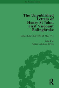 Title: The Unpublished Letters of Henry St John, First Viscount Bolingbroke Vol 1, Author: Adrian Lashmore-Davies