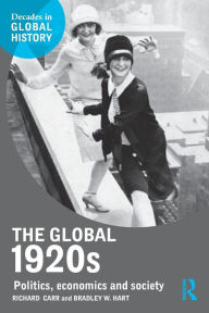 Title: The Global 1920s: Politics, economics and society, Author: Richard Carr