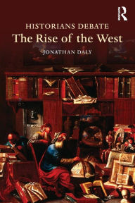 Title: Historians Debate the Rise of the West / Edition 1, Author: Jonathan Daly