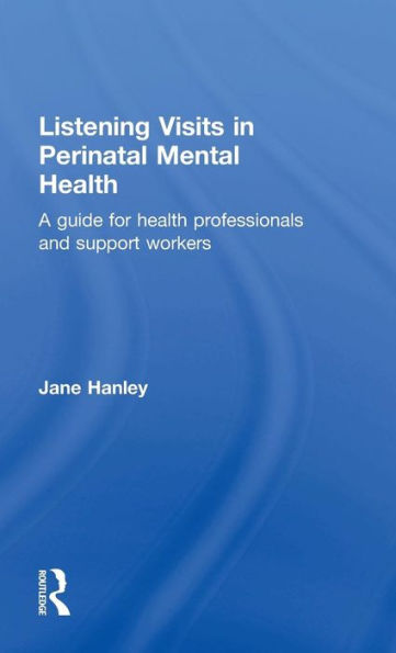 Listening Visits in Perinatal Mental Health: A Guide for Health Professionals and Support Workers / Edition 1