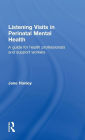 Listening Visits in Perinatal Mental Health: A Guide for Health Professionals and Support Workers / Edition 1