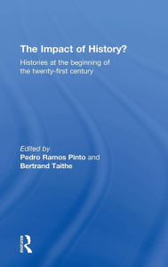 Title: The Impact of History?: Histories at the Beginning of the 21st Century / Edition 1, Author: Pedro Ramos Pinto