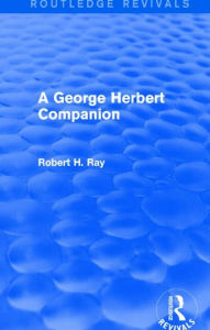 Title: A George Herbert Companion (Routledge Revivals), Author: Robert H. Ray