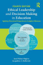 Ethical Leadership and Decision Making in Education: Applying Theoretical Perspectives to Complex Dilemmas / Edition 4