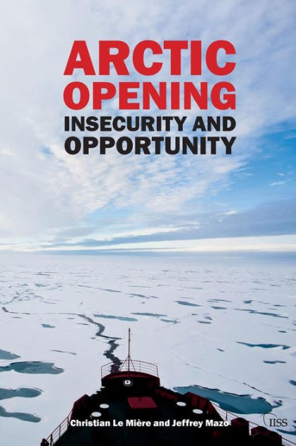 Arctic Opening: Insecurity And Opportunity By Christian Lemiere 