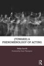 (toward) a phenomenology of acting / Edition 1